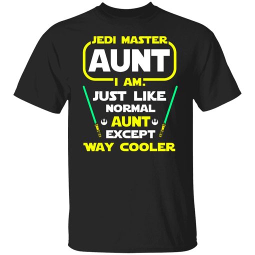 Jedi Master Aunt I Am Just Like Normal Aunt Except Way Cooler Shirts, Hoodies, Long Sleeve 7