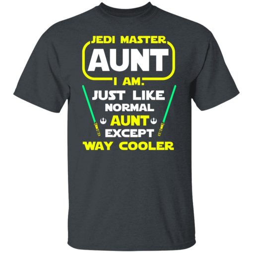 Jedi Master Aunt I Am Just Like Normal Aunt Except Way Cooler Shirts, Hoodies, Long Sleeve 8