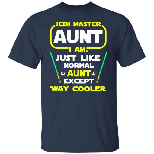 Jedi Master Aunt I Am Just Like Normal Aunt Except Way Cooler Shirts, Hoodies, Long Sleeve 9