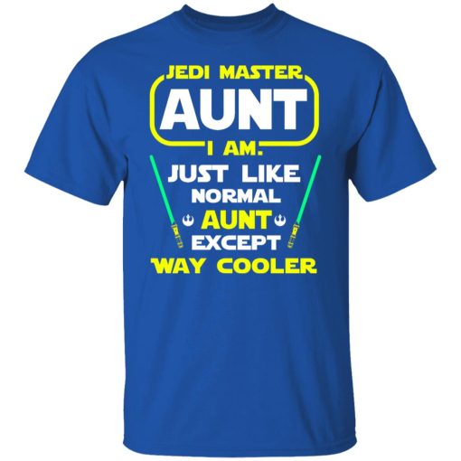 Jedi Master Aunt I Am Just Like Normal Aunt Except Way Cooler Shirts, Hoodies, Long Sleeve 10