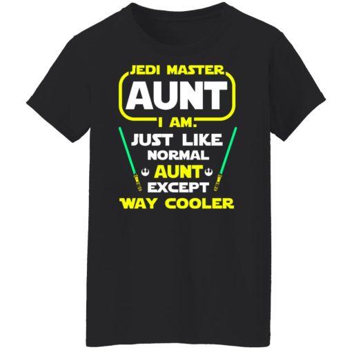 Jedi Master Aunt I Am Just Like Normal Aunt Except Way Cooler Shirts, Hoodies, Long Sleeve 11