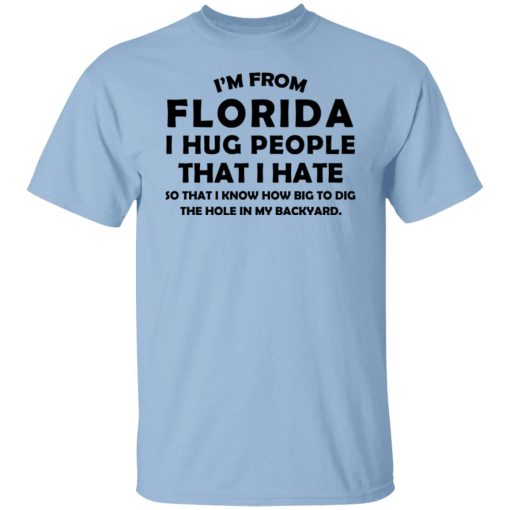 I'm From Florida I Hug People That I Hate Shirts, Hoodies, Long Sleeve 8