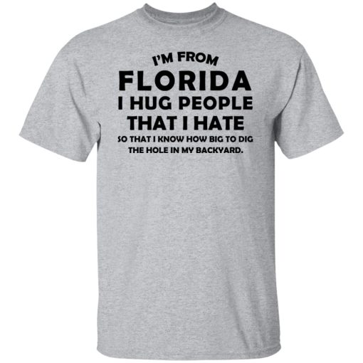 I'm From Florida I Hug People That I Hate Shirts, Hoodies, Long Sleeve 10