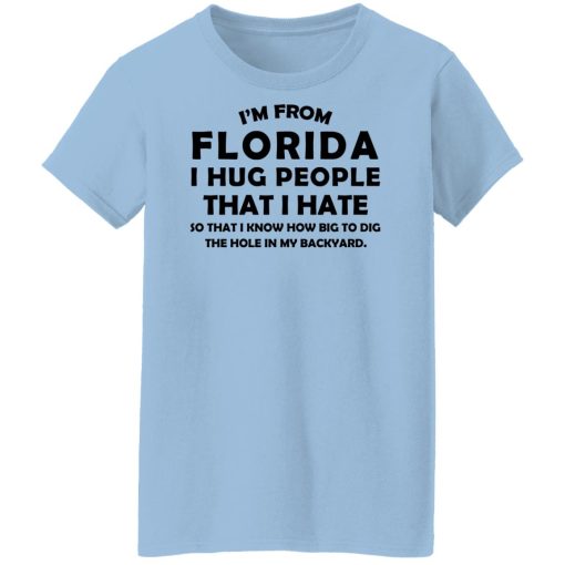 I'm From Florida I Hug People That I Hate Shirts, Hoodies, Long Sleeve 11