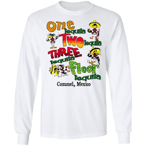 One Tequila Two Tequila Three Tequila Floor Mexico Shirts, Hoodies, Long Sleeve 3