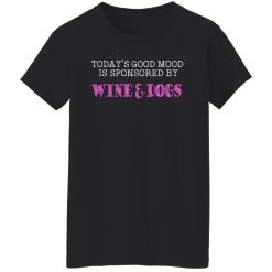 Today's Good Mood Is Sponsored By Wine & Dogs Shirts, Hoodies, Long Sleeve 31