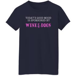 Today's Good Mood Is Sponsored By Wine & Dogs Shirts, Hoodies, Long Sleeve 48