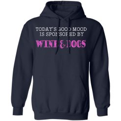 Today's Good Mood Is Sponsored By Wine & Dogs Shirts, Hoodies, Long Sleeve 17