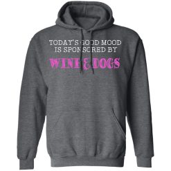 Today's Good Mood Is Sponsored By Wine & Dogs Shirts, Hoodies, Long Sleeve 19