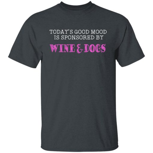 Today's Good Mood Is Sponsored By Wine & Dogs Shirts, Hoodies, Long Sleeve 8