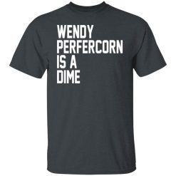 Wendy Peffercorn Is A Dime Shirts, Hoodies, Long Sleeve 25