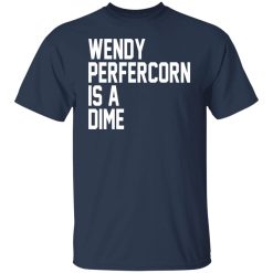 Wendy Peffercorn Is A Dime Shirts, Hoodies, Long Sleeve 27