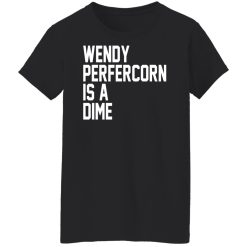 Wendy Peffercorn Is A Dime Shirts, Hoodies, Long Sleeve 31