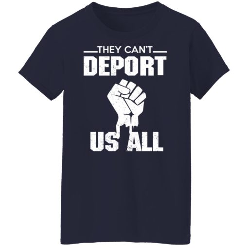 They Can't Deport Us All Shirts, Hoodies, Long Sleeve 13