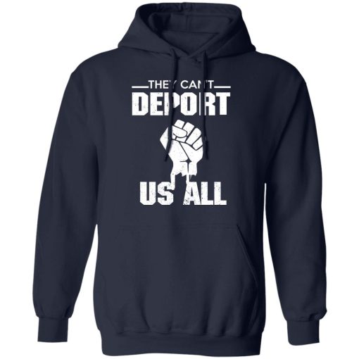 They Can't Deport Us All Shirts, Hoodies, Long Sleeve 4