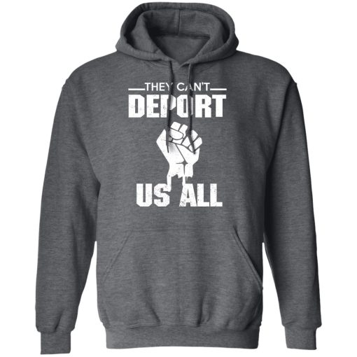 They Can't Deport Us All Shirts, Hoodies, Long Sleeve 5