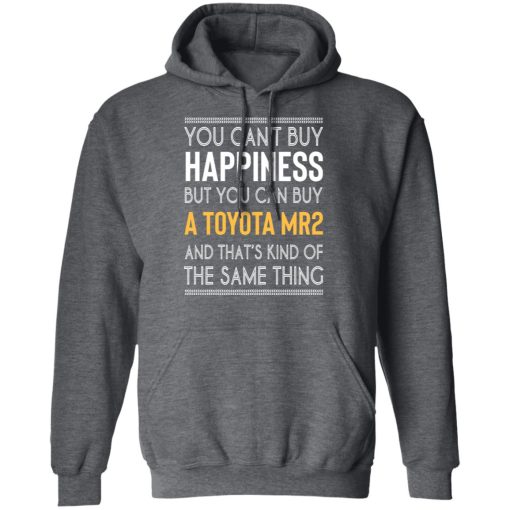 You Can't Buy Happiness But You Can Buy A Toyota MR2 And That's Kind Of The Same Thing Shirts, Hoodies, Long Sleeve 8