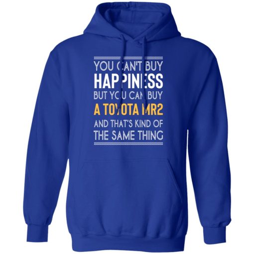 You Can't Buy Happiness But You Can Buy A Toyota MR2 And That's Kind Of The Same Thing Shirts, Hoodies, Long Sleeve 10