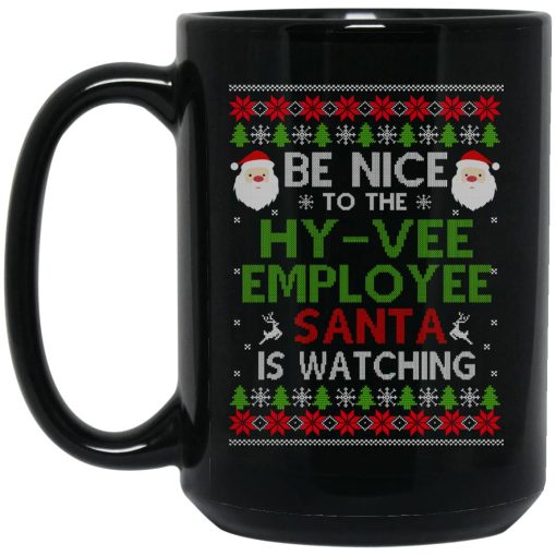 Be Nice To The Hy-Vee Employee Santa Is Watching Christmas Mug 3