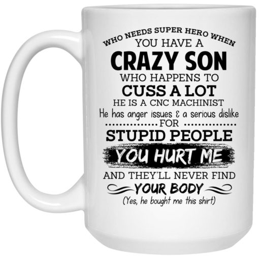 Have A Crazy Son He Is A CNC Machinist Mug 3