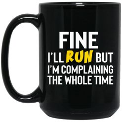 Fine I'll Run But I'm Going To Complaining The Whole Time Mug 4