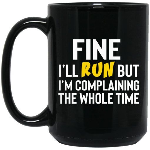 Fine I'll Run But I'm Going To Complaining The Whole Time Mug 3