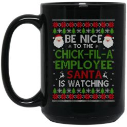 Be Nice To The Chick-fil-A Employee Santa Is Watching Christmas Mug 4