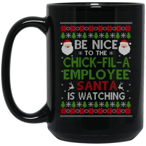 Be Nice To The Chick-fil-A Employee Santa Is Watching Christmas Mug 3