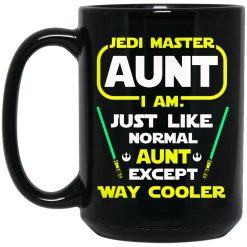 Jedi Master Aunt I Am Just Like Normal Aunt Except Way Cooler Mug 4