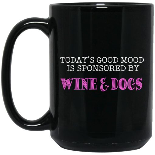 Today's Good Mood Is Sponsored By Wine & Dogs Mug 4