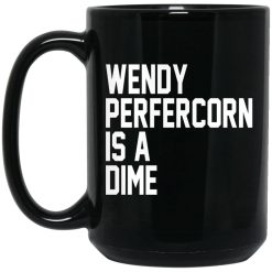 Wendy Peffercorn Is A Dime Mug 6