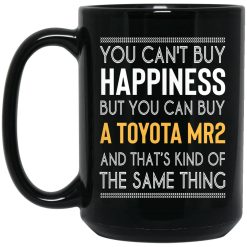 You Can't Buy Happiness But You Can Buy A Toyota MR2 And That's Kind Of The Same Thing Mug 4