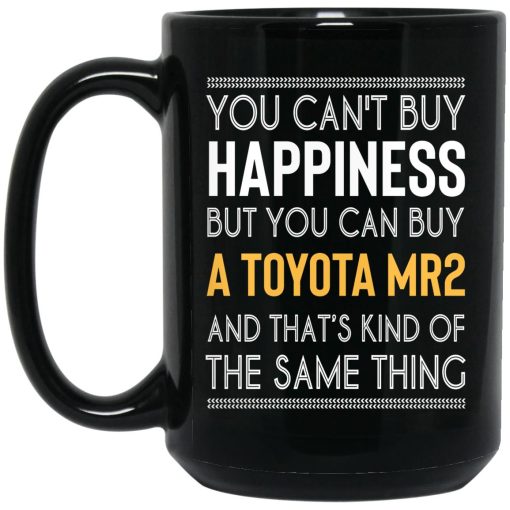 You Can't Buy Happiness But You Can Buy A Toyota MR2 And That's Kind Of The Same Thing Mug 3