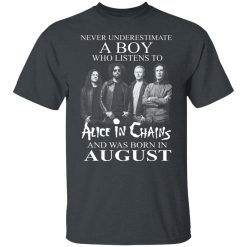 A Boy Who Listens To Alice In Chains And Was Born In August Shirts, Hoodies, Long Sleeve 25