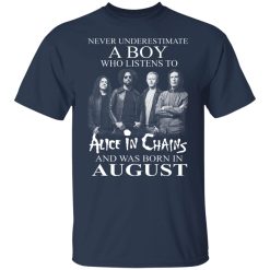 A Boy Who Listens To Alice In Chains And Was Born In August Shirts, Hoodies, Long Sleeve 27