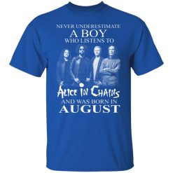 A Boy Who Listens To Alice In Chains And Was Born In August Shirts, Hoodies, Long Sleeve 29