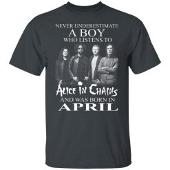 A Boy Who Listens To Alice In Chains And Was Born In April Shirts, Hoodies, Long Sleeve 38