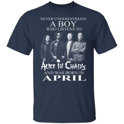 A Boy Who Listens To Alice In Chains And Was Born In April Shirts, Hoodies, Long Sleeve 40
