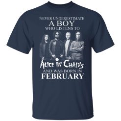 A Boy Who Listens To Alice In Chains And Was Born In February Shirts, Hoodies, Long Sleeve 27