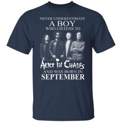 A Boy Who Listens To Alice In Chains And Was Born In September Shirts, Hoodies, Long Sleeve 27