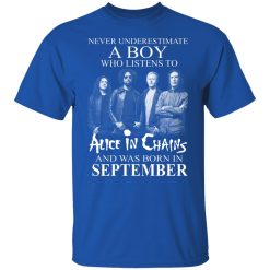 A Boy Who Listens To Alice In Chains And Was Born In September Shirts, Hoodies, Long Sleeve 29
