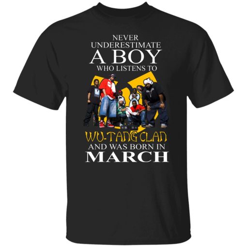 A Boy Who Listens To Wu-Tang Clan And Was Born In March Shirts, Hoodies, Long Sleeve 7