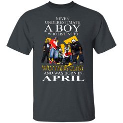 A Boy Who Listens To Wu-Tang Clan And Was Born In April Shirts, Hoodies, Long Sleeve 25