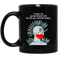 Cassady Campbell I Hope My Government Will Let Me Go Outside Today Mug