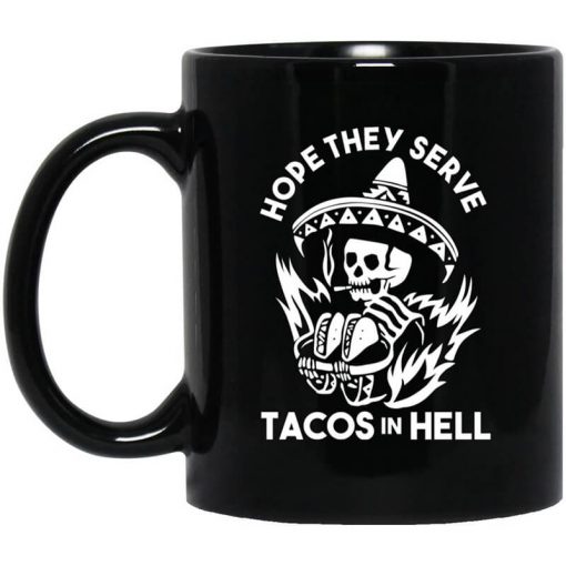 Hope They Serve Tacos In Hell Mug
