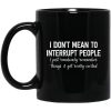 I Don't Mean To Interrupt People I Just Randomly Remember Things and Get Really Excited Mug