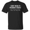 I Don't Mean To Interrupt People I Just Randomly Remember Things and Get Really Excited Shirt