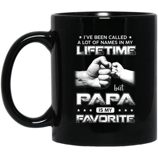 I've Been Called A Lot Of Names In My Lifetime But Papa Is My Favorite Mug