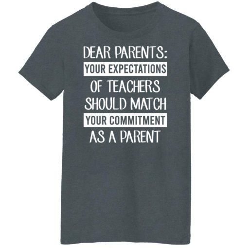 Dear Parents Your Expectations Of Teachers Should Match Your Commitment As A Parent Shirts, Hoodies, Long Sleeve 22