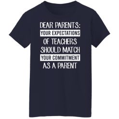 Dear Parents Your Expectations Of Teachers Should Match Your Commitment As A Parent Shirts, Hoodies, Long Sleeve 48